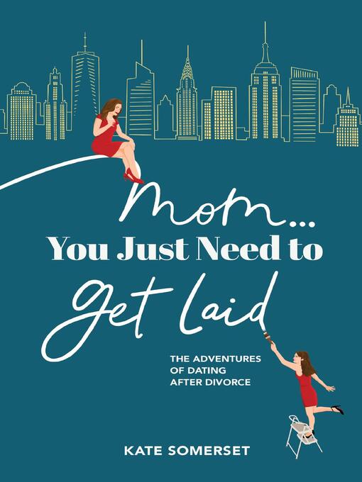 Title details for Mom... You Just Need to Get Laid by Kate Somerset - Available